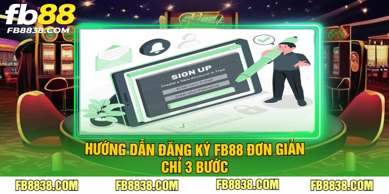 Hướng dẫn đăng ký FB88 đơn giản chỉ 3 bước