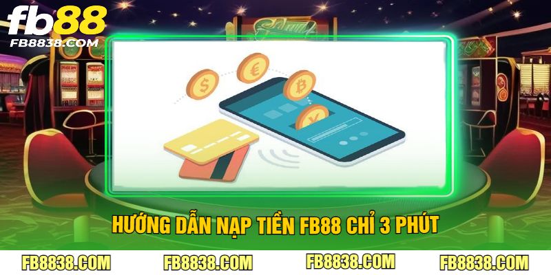 Hướng dẫn nạp tiền FB88 chỉ 3 phút