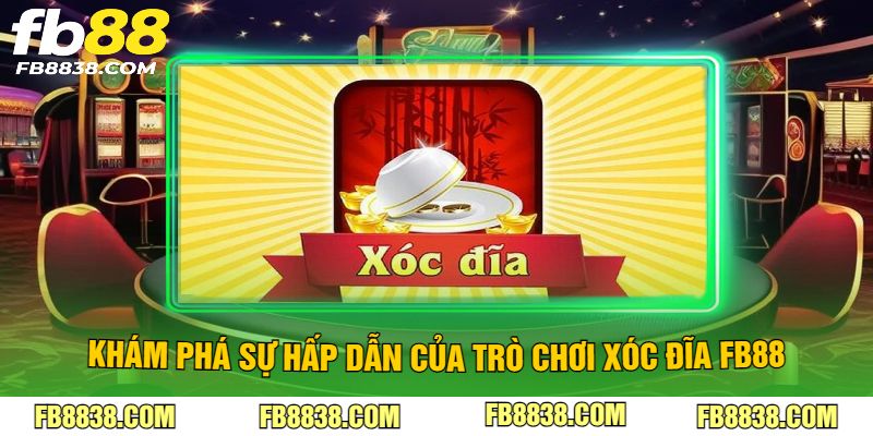 Khám phá sự hấp dẫn của trò chơi xóc đĩa FB88