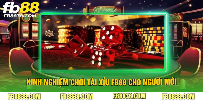 Kinh nghiệm chơi tài xỉu FB88 cho người mới