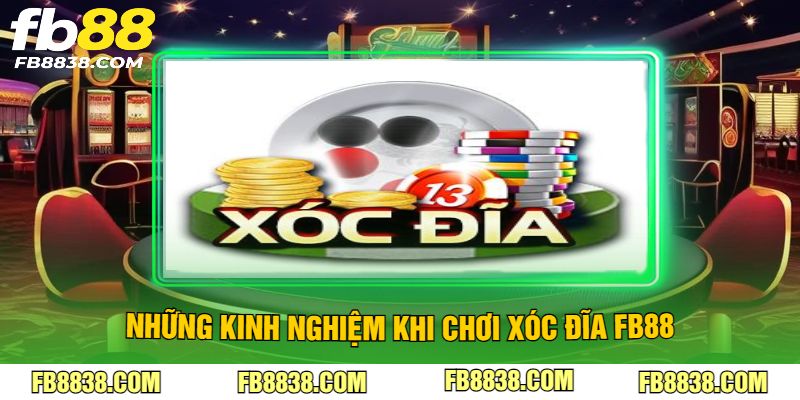 Những kinh nghiệm khi chơi xóc đĩa FB88