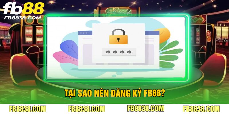 Tại sao nên đăng ký FB88