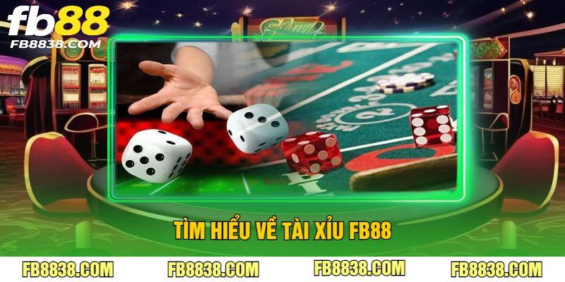 Tìm hiểu về tài xỉu FB88