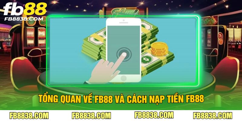 Tổng quan về cách nạp tiền FB88